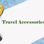 Must-Have Travel Accessories for Every Traveller: Essential Picks for Seamless Journeys